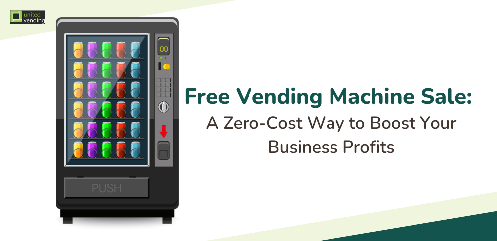 Free Vending Machine Sale: A Zero-Cost Way to Boost Your Business Profits